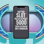 Slot deposit pulsa 5000 tanpa potongan, anti rungkad